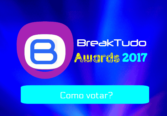 Imagem do post BreakTudo Awards 2017: Como votar na premiação? Confira!