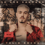 Imagem do post Hino! Ouça “Se Der Saudade” o novo single pop de Túlio Rocha