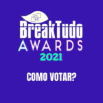 Imagem do post BreakTudo Awards 2021: Como votar na premiação? Veja