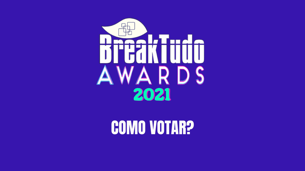 post: BreakTudo Awards 2021: Como votar na premiação? Veja