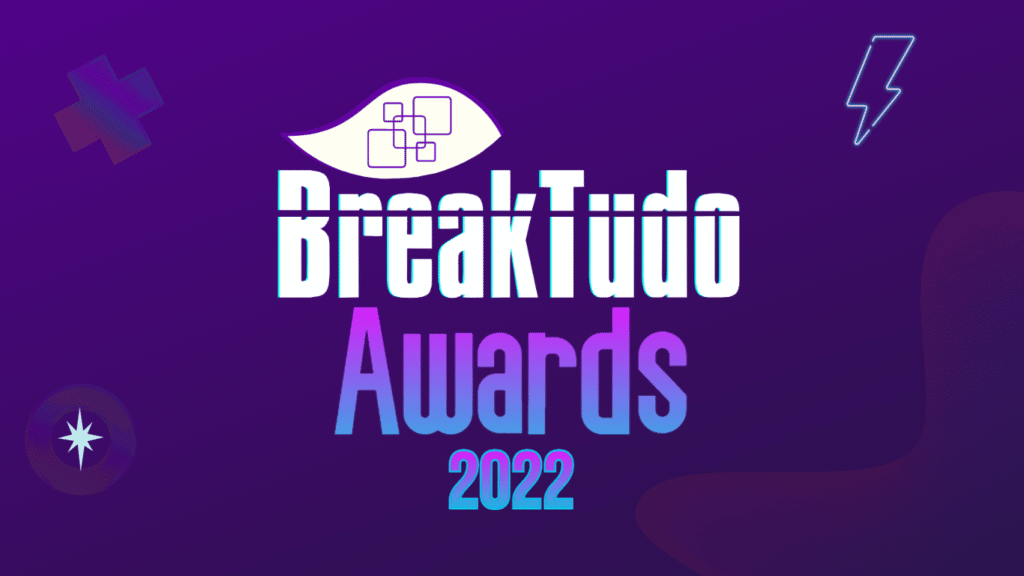 BreakTudo Awards 2022 Conheça os concorrentes da primeira fase da