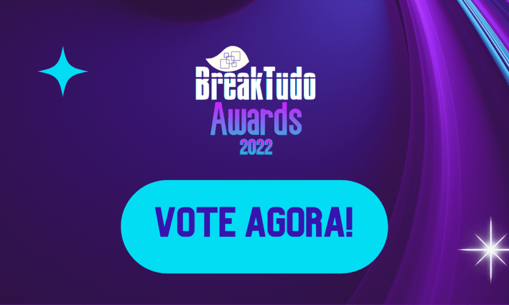 BreakTudo Awards 2022 As votações estão abertas! BreakTudo